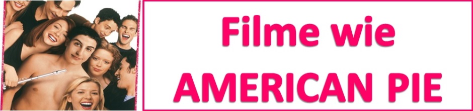 Hier bei Filme wie American Pie findet ihr eine groÃŸe Auswahl starker KomÃ¶dien, die so Ã¤hnlich sind wie American Pie